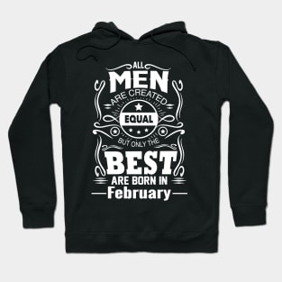 All Men Created Equal But The Best Are Born In February Hoodie